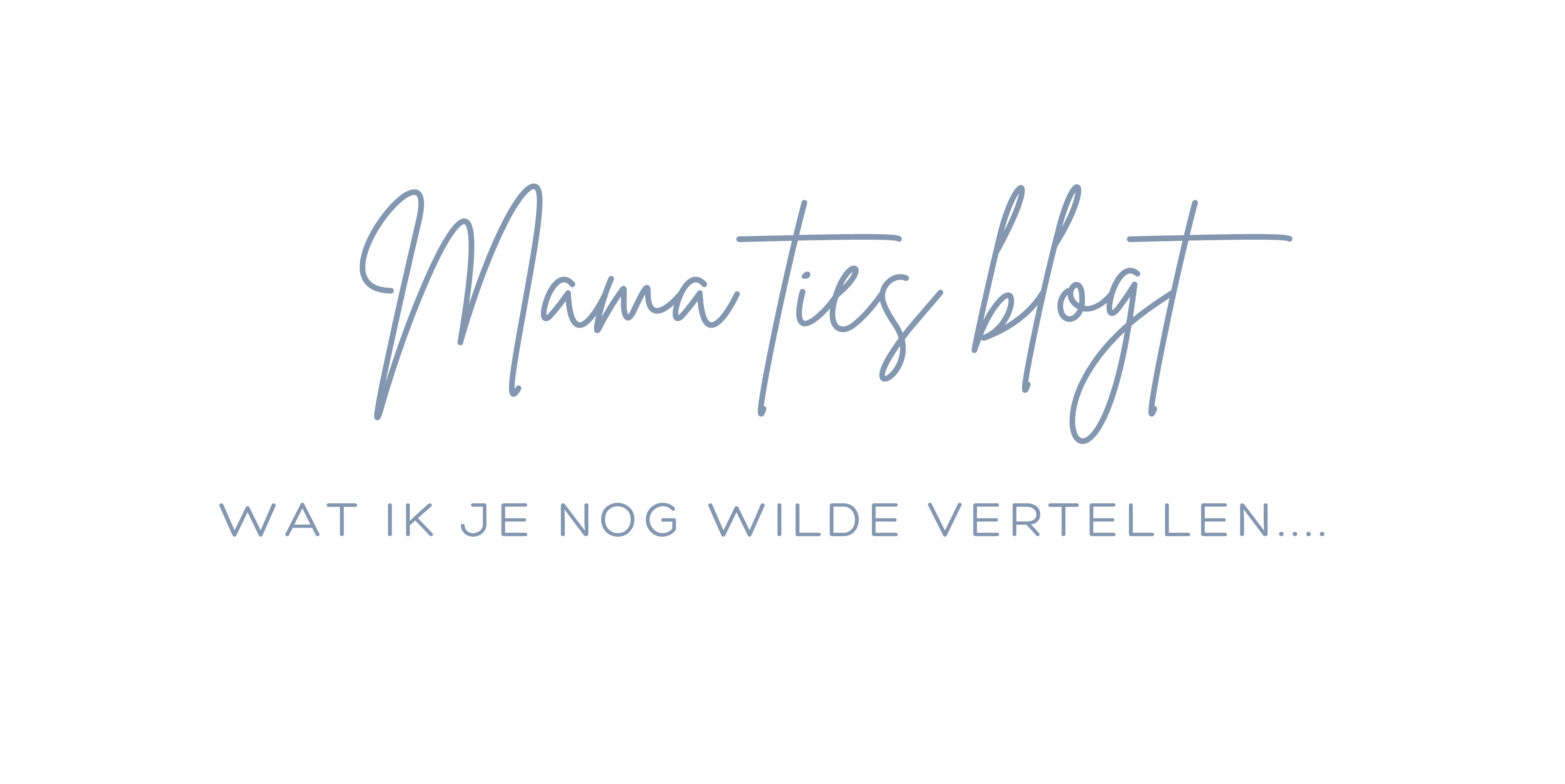 Mama Ties blogt - Wat ik je nog wilde vertellen...